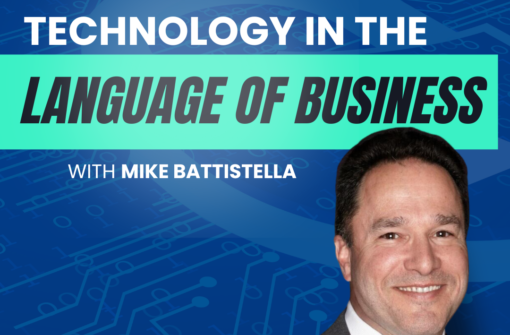 Ep 5 – Technology in the Language of Business with Mike Battistella