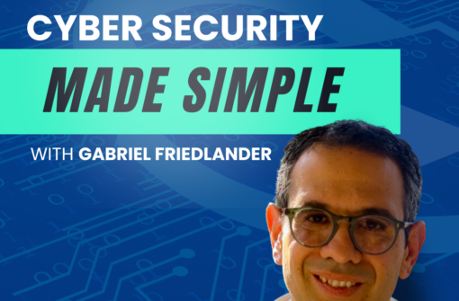 Ep 8 – Cybersecurity Made Simple with Gabriel Friedlander