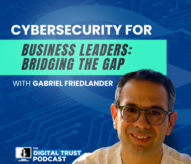 Ep 10 – Cybersecurity For Business Leaders: Bridging the Gap with Gabriel Friedlander